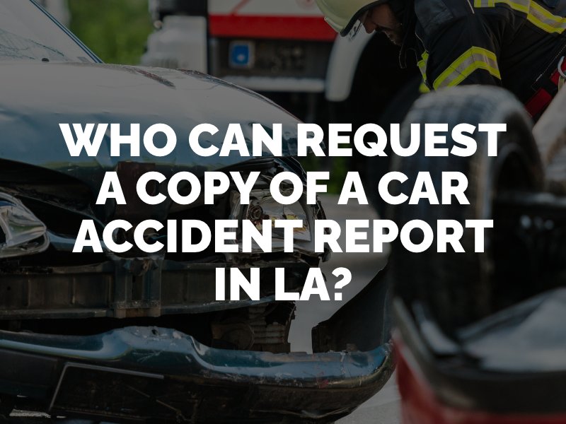 Who Can Request a Copy of a Car Accident Report in LA?