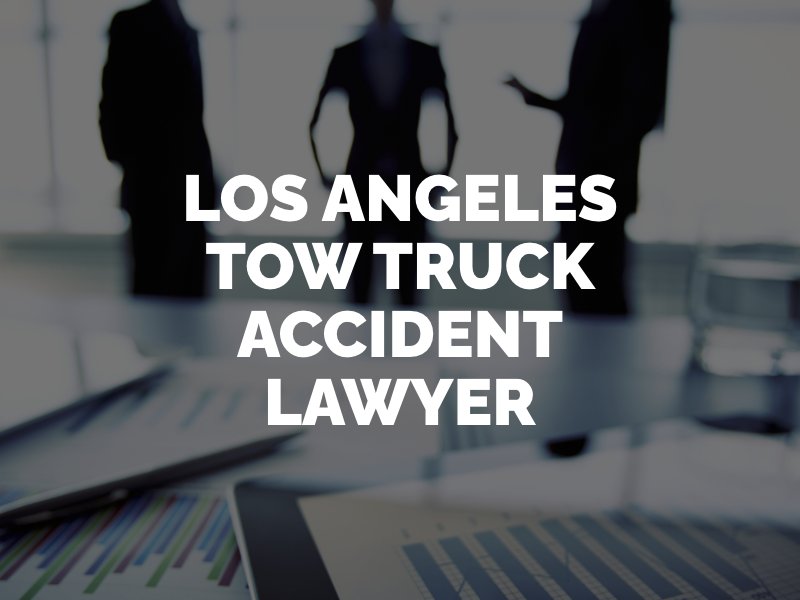 Los Angeles tow truck accident attorney