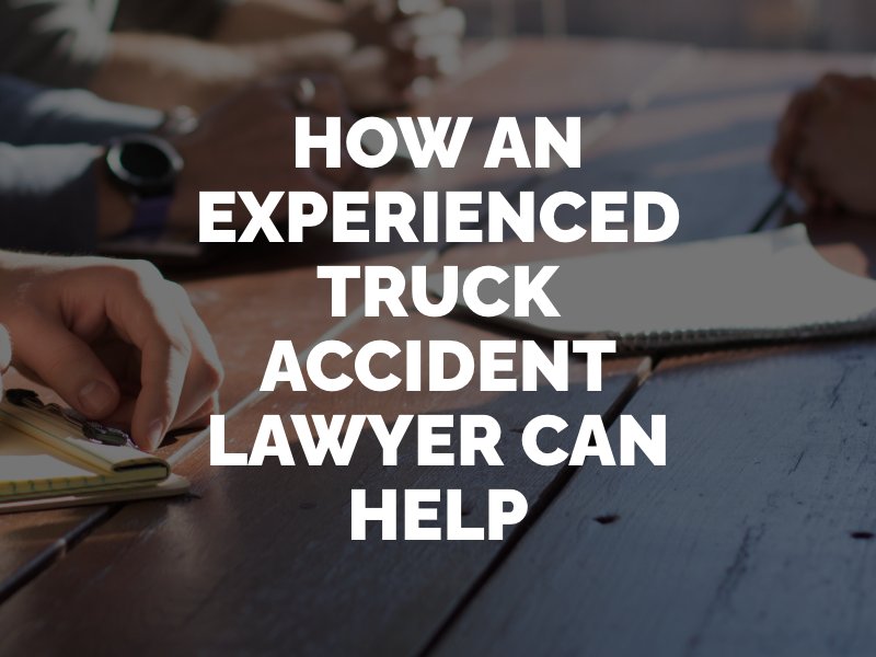 how an experienced truck accident lawyer can help